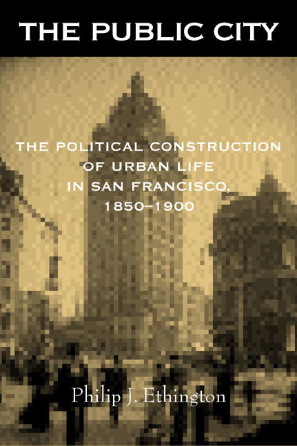 Cover for Philip J. Ethington · The Public City: The Political Construction of Urban Life in San Francisco, 1850-1900 (Paperback Book) (2001)