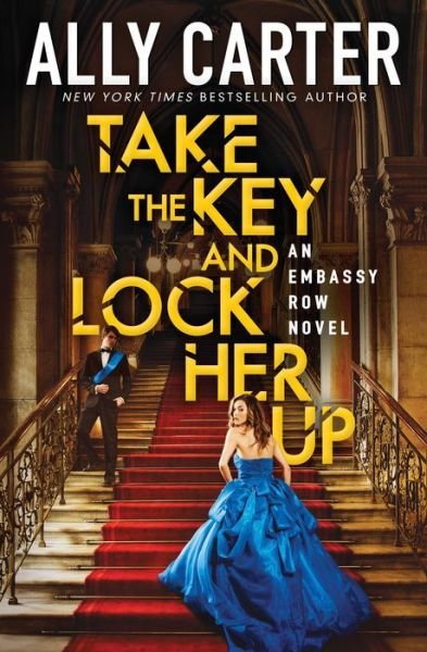 Cover for Ally Carter · Take the Key and Lock Her Up (Embassy Row, Book 3) - Embassy Row (Paperback Book) (2017)
