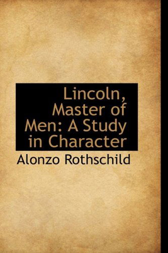 Cover for Alonzo Rothschild · Lincoln, Master of Men: a Study in Character (Hardcover Book) (2008)