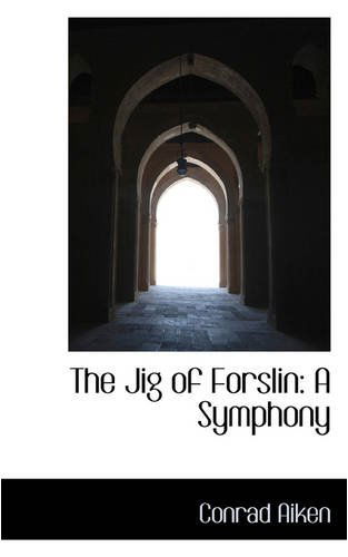 Cover for Conrad Aiken · The Jig of Forslin: a Symphony (Hardcover Book) (2008)