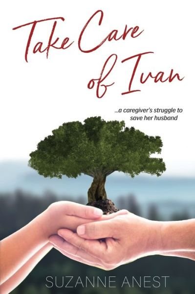 Cover for Suzanne Anest · Take Care of Ivan : A Caregiver?s Struggle to Save her Husband (Paperback Book) (2019)