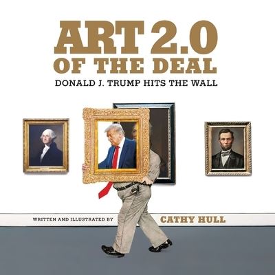 Cover for Cathy Hull · Art 2.0 of the Deal Donald J. Trump Hits the Wall (Paperback Book) (2020)