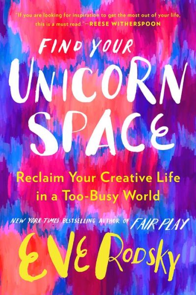 Cover for Eve Rodsky · Find Your Unicorn Space: Reclaim Your Creative Life in a Too-Busy World (Gebundenes Buch) (2021)