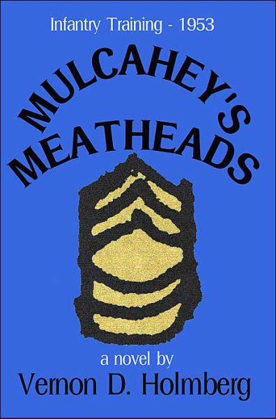 Cover for Vern Holmberg · Mulcahey's Meatheads: Infantry Training - 1953 (Taschenbuch) (2000)