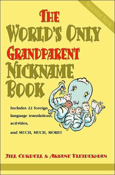 The World's Only Grandparent Nickname Book: Includes 22 Foreign Language Translations, Activities, and Much, Much, More!! - Ariane Fleiderman - Books - iUniverse - 9780595100019 - October 20, 2000