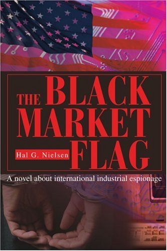 Cover for Hal Nielsen · The Black Market Flag: a Novel About International Industrial Espionage (Paperback Book) (2004)
