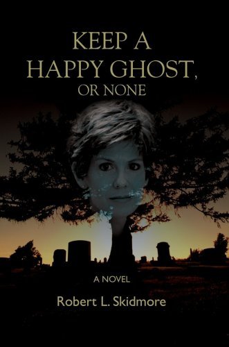 Keep a Happy Ghost, or None - Robert Skidmore - Livros - iUniverse, Inc. - 9780595395019 - 10 de maio de 2006