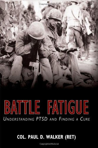 Cover for Col. Paul D. Walker (Ret) · Battle Fatigue: Understanding Ptsd and Finding a Cure (Taschenbuch) (2008)