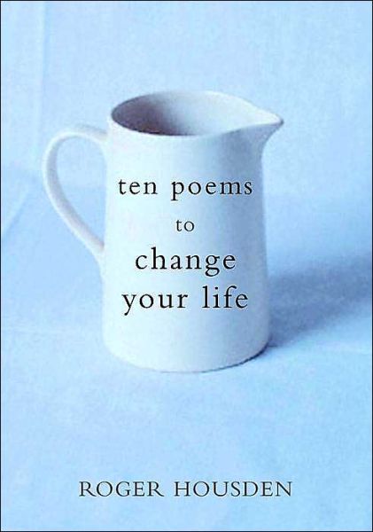 Ten Poems to Change Your Life - Roger Housden - Książki - Harmony - 9780609609019 - 26 czerwca 2001