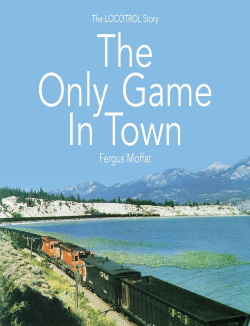 Cover for Fergus Moffat · The Only Game In Town: The LOCOTROL story (Paperback Book) (2021)