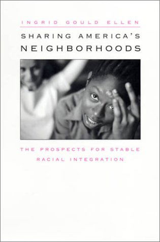 Cover for Ingrid Gould Ellen · Sharing America’s Neighborhoods: The Prospects for Stable Racial Integration (Hardcover Book) (2001)