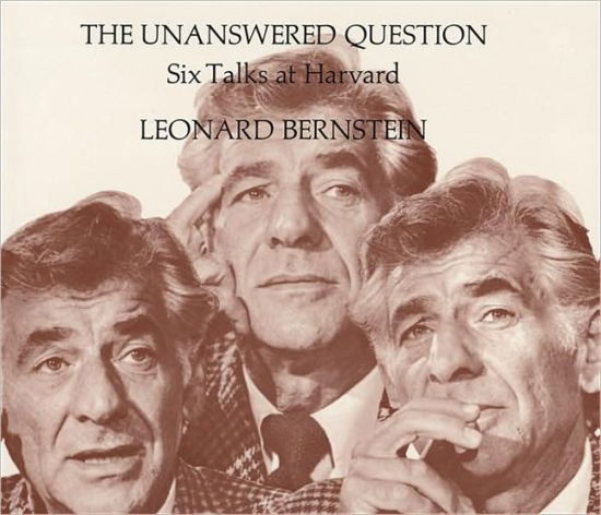 Cover for Leonard Bernstein · The Unanswered Question: Six Talks at Harvard - The Charles Eliot Norton Lectures (Paperback Book) (1981)