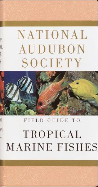 Cover for National Audubon Society · National Audubon Society Field Guide to Tropical Marine Fishes: Caribbean, Gulf of Mexico, Florida, Bahamas,  Bermuda (Book) (1997)