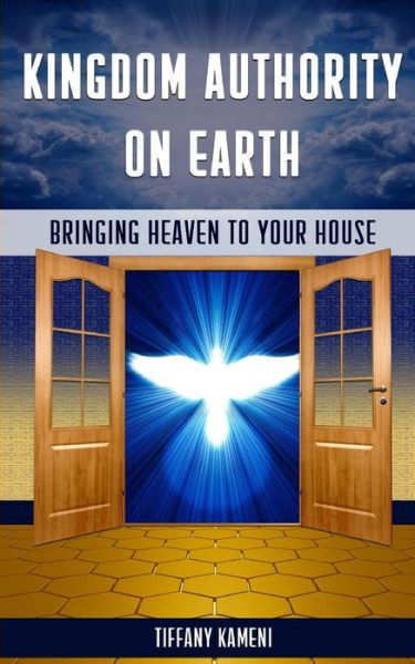 Cover for Tiffany Buckner-kameni · Kingdom Authority on Earth: Bringing Heaven to Your House (Paperback Book) (2014)