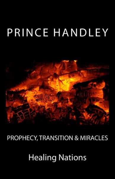 Cover for Prince Handley · Prophecy, Transition &amp; Miracles: Healing Nations (Paperback Book) (2015)