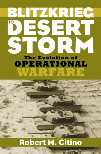 Cover for Robert M. Citino · Blitzkrieg to Desert Storm: The Evolution of Operational Warfare (Paperback Book) (2022)