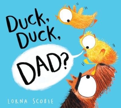Cover for Lorna Scobie · Duck, Duck, Dad? (HB) (Hardcover Book) (2021)