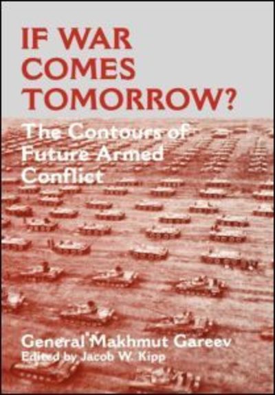 Cover for General Makhmut Akhmetovich Gareev · If War Comes Tomorrow?: The Contours of Future Armed Conflict - Soviet Russian Military Theory and Practice (Hardcover Book) (1998)