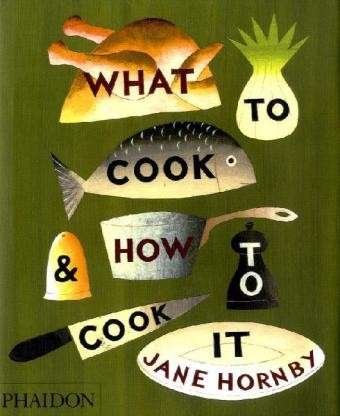 Cover for Jane Hornby · What to Cook and How to Cook It (Innbunden bok) [UK edition] (2010)