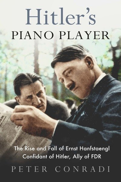Cover for Peter Conradi · Hitler's Piano Player: The Rise and Fall of Ernst Hanfstaengl - Confidant of Hitler, Ally of Roosevelt (Taschenbuch) (2020)