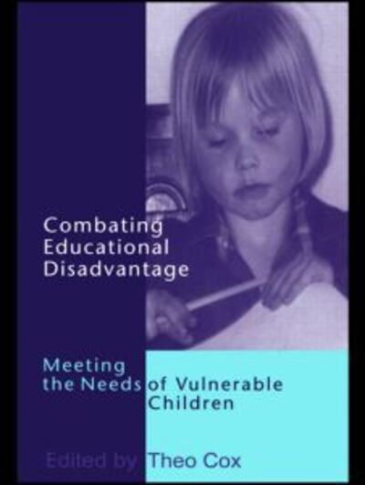 Cover for Theo Cox · Combating Educational Disadvantage: Meeting the Needs of Vulnerable Children (Hardcover Book) (1999)