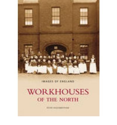 Cover for Peter Higginbotham · Workhouses of the North: Images of England (Paperback Book) (2006)