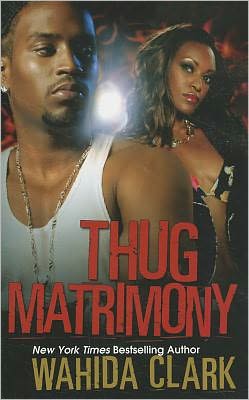 Thug Matrimony - Wahida Clark - Książki - Kensington Publishing - 9780758253019 - 19 kwietnia 2012