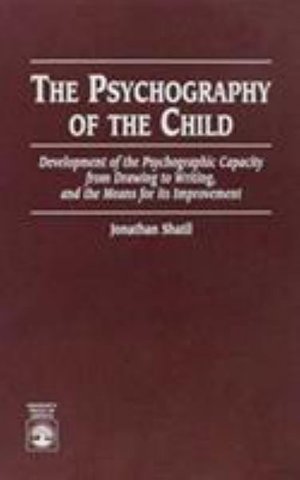 The Psychography of the Child: Development of the Psychographic Capacity from Drawing to Writing, and the Means for its Improvement - Jonathan Shatil - Kirjat - University Press of America - 9780761800019 - tiistai 26. syyskuuta 1995