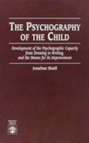 The Psychography of the Child: Development of the Psychographic Capacity from Drawing to Writing, and the Means for its Improvement - Jonathan Shatil - Bøger - University Press of America - 9780761800019 - 26. september 1995