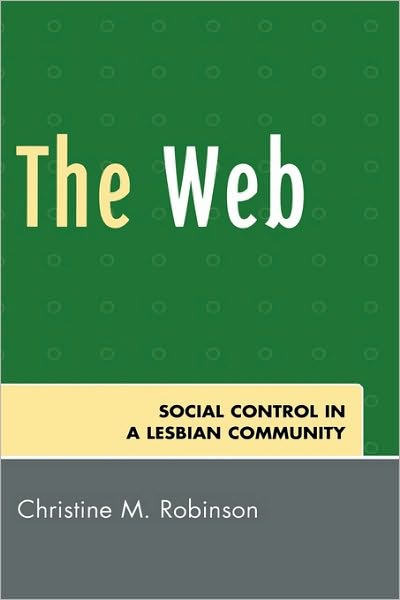 Cover for Christine M. Robinson · The Web: Social Control in a Lesbian Community (Hardcover Book) (2007)