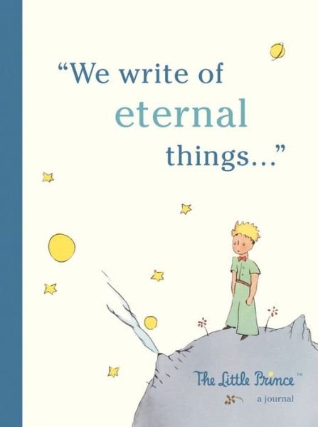Cover for Running Press · The Little Prince: A Journal: We write of eternal things (MISC) (2018)