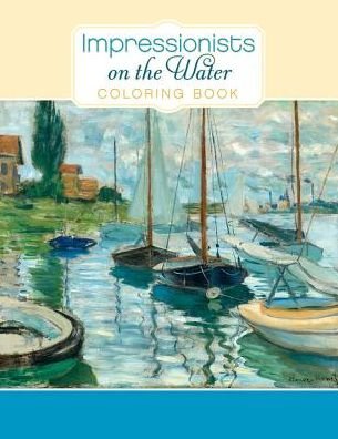 Impressionists on the Water Colouring Book - Pomegranate - Livres - Pomegranate Communications Inc,US - 9780764966019 - 20 mai 2013