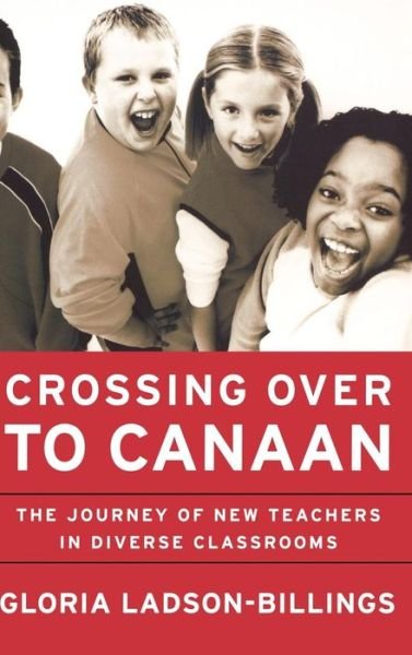Cover for Ladson-Billings, Gloria (University of Wisconsin, Madison) · Crossing Over to Canaan: The Journey of New Teachers in Diverse Classrooms (Innbunden bok) (2001)