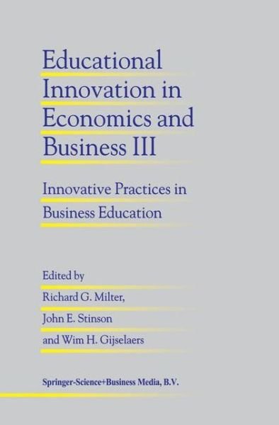 Richard G. Milter · Educational Innovation in Economics and Business III: Innovative Practices in Business Education - Educational Innovation in Economics and Business (Hardcover Book) [1998 edition] (1998)