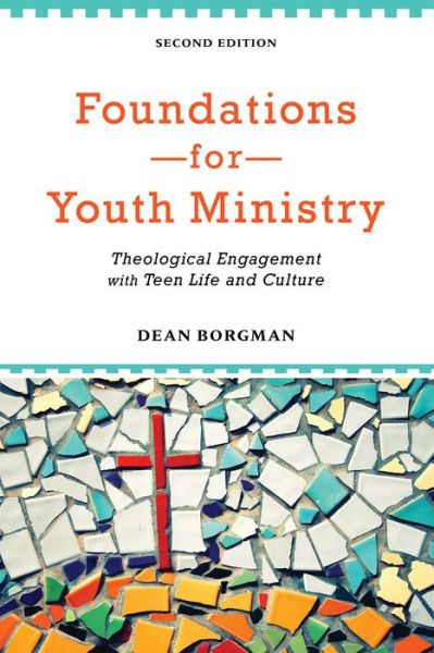 Cover for Dean Borgman · Foundations for Youth Ministry – Theological Engagement with Teen Life and Culture (Paperback Book) [2nd edition] (2013)