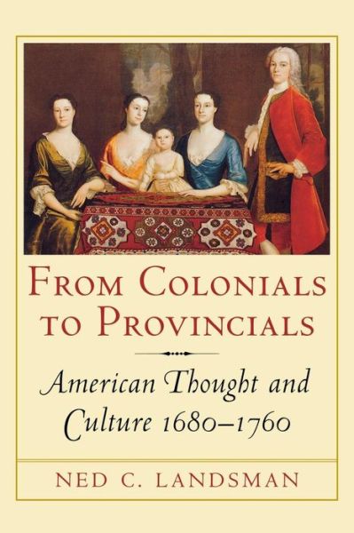 Cover for Ned Landsman · From Colonials to Provincials: American Thought and Culture 1680–1760 (Paperback Book) (2000)