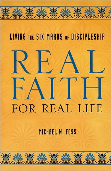 Cover for Michael W. Foss · Real Faith for Real Life: Living the Six Marks of Discipleship (Paperback Book) (2004)