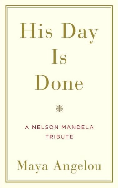 Cover for Maya Angelou · His Day Is Done: A Nelson Mandela Tribute (Inbunden Bok) (2014)