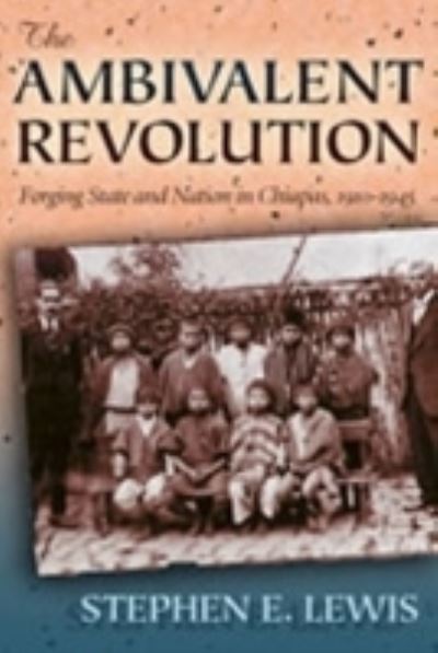 Cover for S Lewis · Ambivalent Revolution: Forging State and Nation in Chiapas, 1910-1945 (Paperback Book) (2005)