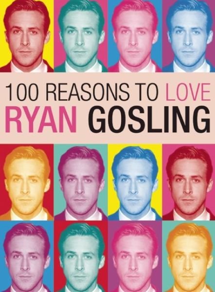 Cover for Joanna Benecke · 100 Reasons To Love Ryan Gosling (Paperback Book) (2013)