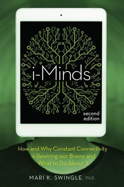 Cover for Mari K. Swingle · I-minds - 2nd Edition: How and Why Constant Connectivity is Rewiring Our Brains and What to Do About It (Pocketbok) [Revised &amp; Updated edition] (2019)