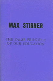 Cover for Max Stirner · The False Principle of Our Education (Pamflet) (2002)