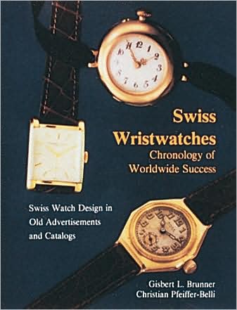 Swiss Wristwatches: Chronology of Worldwide Success - Gisbert L. Brunner - Kirjat - Schiffer Publishing Ltd - 9780887403019 - tiistai 7. tammikuuta 1997