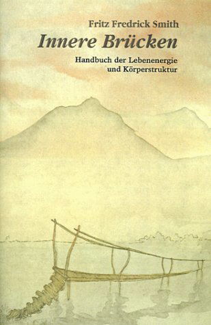 Cover for Fritz Frederick Smith · Innere Brucken: Handbuch Der Lebensenergie Und Korperstruktur = Inner Bridges (Paperback Book) [German edition] (1999)