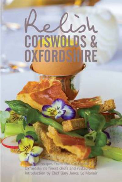 Relish Cotswolds and Oxfordshire: Original Recipes from Cotswolds and Oxfordshires Finest Chefs and Restaurants - Duncan L. Peters - Books - Relish Publications - 9780957537019 - June 10, 2013