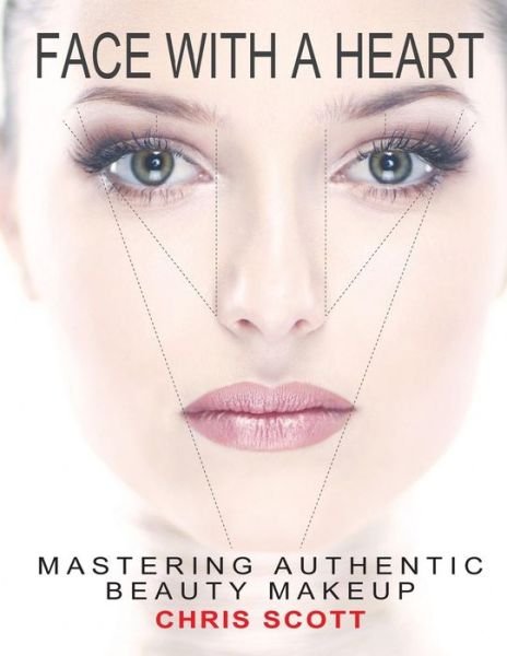 Cover for Chris Scott · Face with a Heart: Mastering Authentic Beauty Makeup (Paperback Bog) (2014)