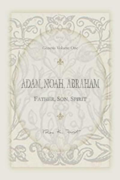 Cover for Rex K. Frost · Adam, Noah, Abraham Father, Son, Spirit (Paperback Book) (2017)