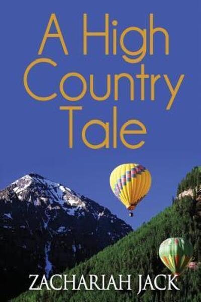 High Country Tale : The Tride&True and Stickshift Sagas - Zachariah Jack - Książki - Zachariah Jack - 9780998099019 - 1 października 2016