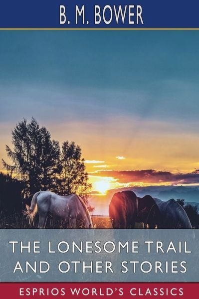 Cover for B M Bower · The Lonesome Trail and Other Stories (Esprios Classics) (Paperback Bog) (2024)