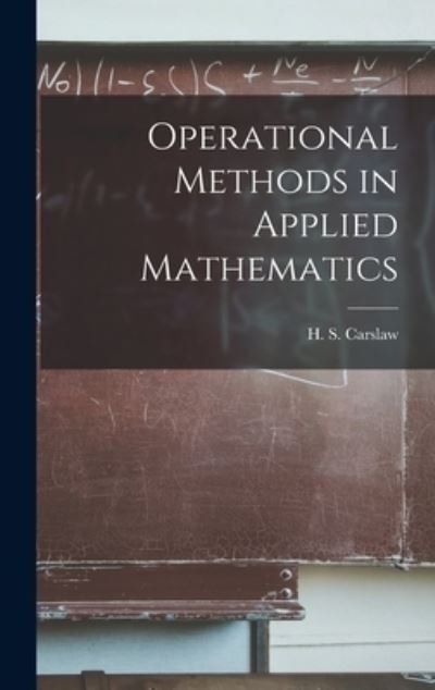 Cover for H S (Horatio Scott) 1870- Carslaw · Operational Methods in Applied Mathematics (Gebundenes Buch) (2021)